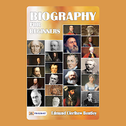 Icon image Biography for Beginners – Audiobook: Biography for Beginners: E. C. Bentley and G. K. Chesterton's Entertaining and Informative Biographical Introduction