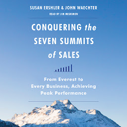 Icon image Conquering the Seven Summits of Sales: From Everest to Every Business, Achieving Peak Performance