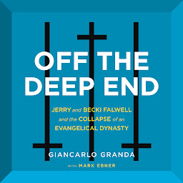 Icon image Off the Deep End: Jerry and Becki Falwell and the Collapse of an Evangelical Dynasty
