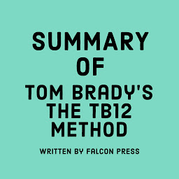 Icon image Summary of Tom Brady’s The TB12 Method