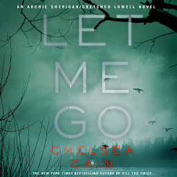 Icon image Let Me Go: An Archie Sheridan / Gretchen Lowell Novel