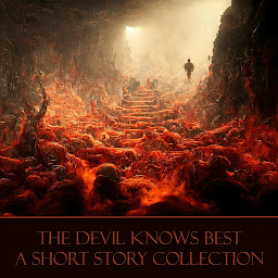 Icon image The Devil Knows Best - A Short Story Collection: The Devil offers many things and in return takes everything.