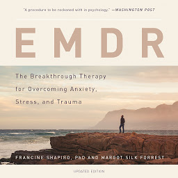 Icon image EMDR: The Breakthrough Therapy for Overcoming Anxiety, Stress, and Trauma