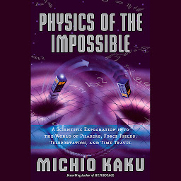 Imagem do ícone Physics of the Impossible: A Scientific Exploration into the World of Phasers, Force Fields, Teleportation, and Time Travel
