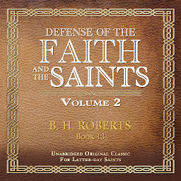 Icon image DEFENSE OF THE FAITH AND THE SAINTS: VOLUME 2: UNABRIDGED FOR LATTER-DAY SAINTS