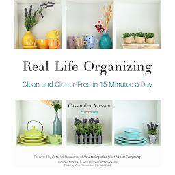 Icon image Real Life Organizing: Clean and Clutter-Free in 15 Minutes a Day