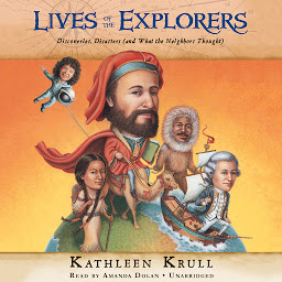 Icon image Lives of the Explorers: Discoveries, Disasters (and What the Neighbors Thought)
