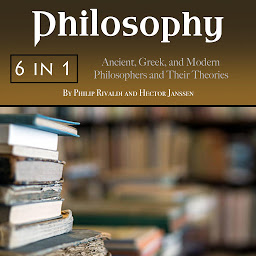 Icon image Philosophy: Ancient, Greek, and Modern Philosophers and Their Theories