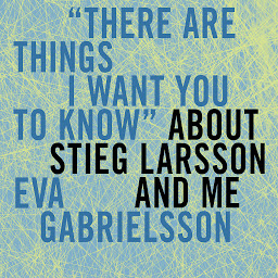 Icon image "There Are Things I Want You to Know" About Stieg Larsson and Me