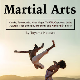 Obraz ikony: Martial Arts: Karate, Taekwondo, Krav Maga, Tai Chi, Capoeira, Judo, Jujutsu, Thai Boxing Kickboxing, and Kung Fu (11 in 1)
