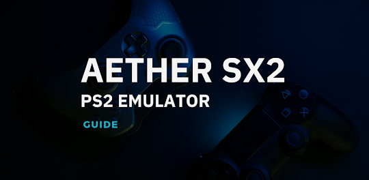 AETHER SX2 PS2 EMULATOR GUIDE