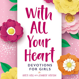Icon image With All Your Heart: Devotions for Girls