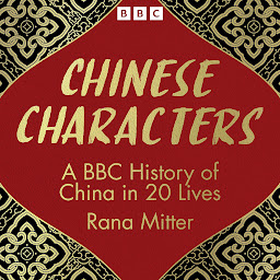 Obraz ikony: Chinese Characters: A BBC History of China in 20 Lives
