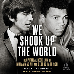 Icon image We Shook Up the World: The Spiritual Rebellion of Muhammed Ali and George Harrison