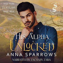 Icon image His Alpha Unlocked: Shifters Sanctuary Book 1