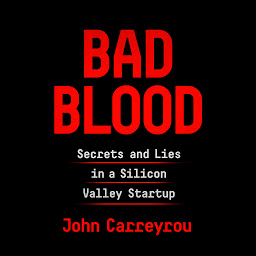 Obraz ikony: Bad Blood: Secrets and Lies in a Silicon Valley Startup