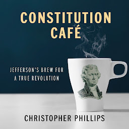 Icon image Constitution Café: Jefferson's Brew for a True Revolution
