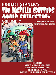 Icon image The Bugville Critters Audio Collection, Volume 7: Start Summer Vacation; Save Their Allowance; Visit the Library; The Buster Bee Letters
