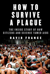 Icon image How to Survive a Plague: The Inside Story of How Citizens and Science Tamed AIDS