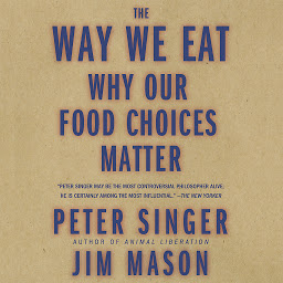 Icon image The Way We Eat: Why Our Food Choices Matter