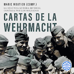 Icon image Cartas de la Wehrmacht: La segunda guerra mundial contada por los soldados