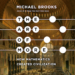 Icon image The Art of More: How Mathematics Created Civilization