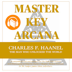 Icon image Master Key Arcana: A companion book and resource for The Master Key System with newly discovered writings by Charles F. Haanel, Thomas Troward. Dr. TR. Sanjivi, James Allen, and others. Includes the missing parts of The Master Key System!