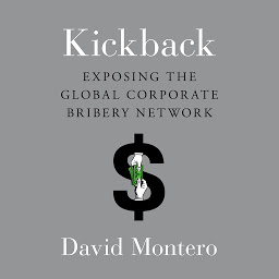 Icon image Kickback: Exposing the Global Corporate Bribery Network