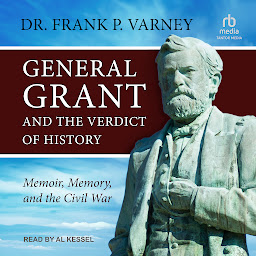 Obraz ikony: General Grant and the Verdict of History: Memoir, Memory, and the Civil War