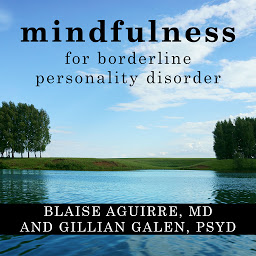 Icon image Mindfulness for Borderline Personality Disorder: Relieve Your Suffering Using the Core Skill of Dialectical Behavior Therapy