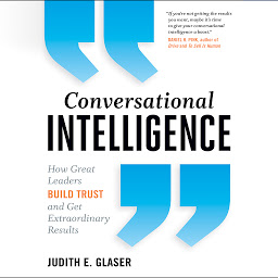 Icon image Conversational Intelligence: How Great Leaders Build Trust & Get Extraordinary Results