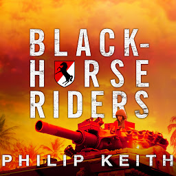 Icon image Blackhorse Riders: A Desperate Last Stand, an Extraordinary Rescue Mission, and the Vietnam Battle America Forgot