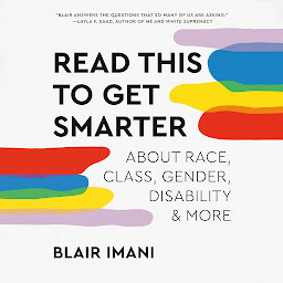Icon image Read This To Get Smarter: about Race, Class, Gender, Disability & More