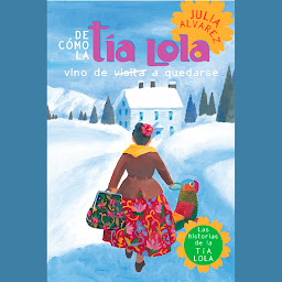 Obraz ikony: De como tia Lola vino (de visita) a quedarse (How Aunt Lola Came to (Visit) Stay Spanish Edition)