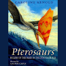 Icon image Pterosaurs - Rulers of the Skies in the Dinosaur Age (Unabridged)