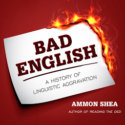 Icon image Bad English: A History of Linguistic Aggravation