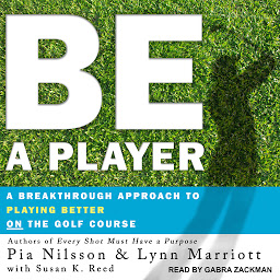 Icon image Be a Player: A Breakthrough Approach to Playing Better ON the Golf Course