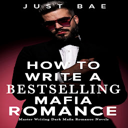 Obraz ikony: How to Write a Bestselling Mafia Romance: Master Writing Dark Mafia Romance Novels
