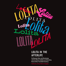 Icon image Lolita in the Afterlife: On Beauty, Risk, and Reckoning with the Most Indelible and Shocking Novel of the Twentieth Century