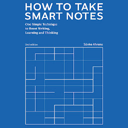 Icon image How to Take Smart Notes: One Simple Technique to Boost Writing, Learning and Thinking – for Students, Academics and Nonfiction Book Writers
