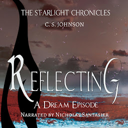 Icon image Reflecting: A Dream Episode of the Starlight Chronicles: An Epic Fantasy Adventure Series