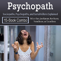 Icon image Psychopath: Sociopaths, Psychopaths, and Serial Killers Explained