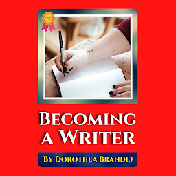 Icon image Becoming a Writer By Dorothea Brande: Becoming a Writer By Dorothea Brande: Nurturing Your Creative Journey and Unleashing Your Writing Potential by [Author's Name]