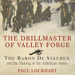 Obrázek ikony The Drillmaster of Valley Forge: The Baron De Steuben and the Making of the American Army