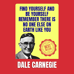 Mynd af tákni Find Yourself and Be Yourself: Remember There Is No One Else on Earth Like You: How to Stop worrying and Start Living by Dale Carnegie (Illustrated) :: How to Develop Self-Confidence And Influence People