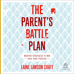 Icoonafbeelding voor The Parent's Battle Plan: Warfare Strategies to Win Back Your Prodigal