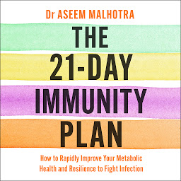 Icon image The 21-Day Immunity Plan: The Sunday Times bestseller - 'A perfect way to take the first step to transforming your life' - From the Foreword by Tom Watson