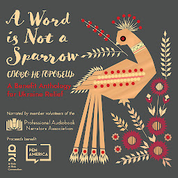 Icon image A Word Is Not a Sparrow: A Benefit Anthology for Ukraine Relief