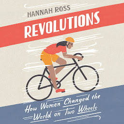 Icon image Revolutions: How Women Changed the World on Two Wheels