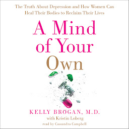 Obraz ikony: A Mind of Your Own: The Truth About Depression and How Women Can Heal Their Bodies to Reclaim Their Lives